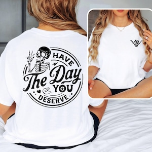 Skeleton Hand Graphic Tee - Have The Day You Deserve - Halloween Shirt image 1