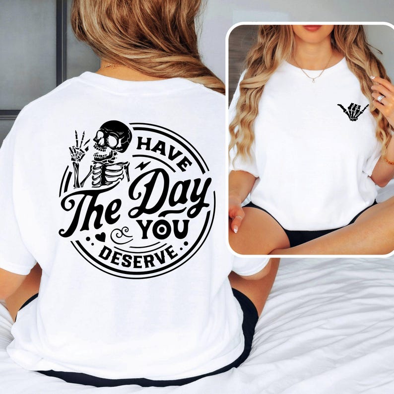 Skeleton Hand Graphic Tee - Have The Day You Deserve - Halloween Shirt image 1