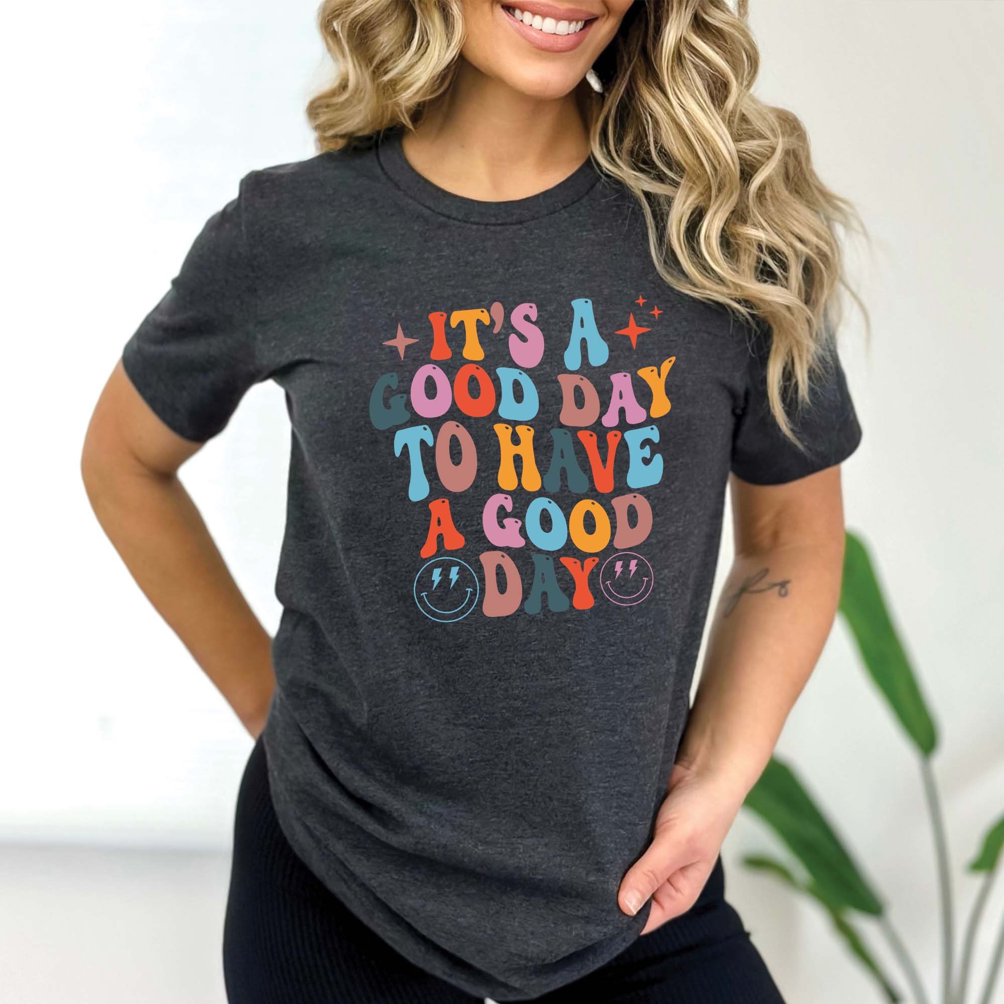 It's a Good Day to Have a Good Day Shirt, Positive Vibes T Shirt ...