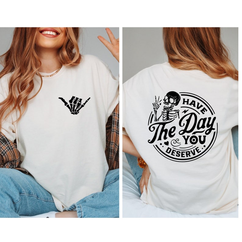 Skeleton Hand Graphic Tee - Have The Day You Deserve - Halloween Shirt image 3