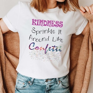 Kindness Sprinkle It Around Like Confetti Shirt, Kindness Shirt, Kindness T-shirt, Anti Bullying tee, Inspirational Shirts, Positive Shirts