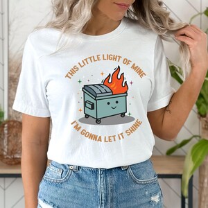 This Little Light of Mine I&#39;m Gonna Let It Shine Shirt, Dumpster Fire Tshirt, Emotional Dumpster Fire Tees, Mental Health, Inspiring T-Shirt