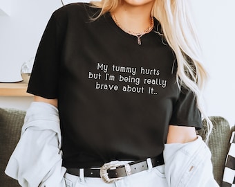 My Tummy Hurts Shirt, Tummy Ache Shirt, Survivor Stomach Ache Shirt, Trendy Aesthetic Tee Shirt, Tummy Cramps Shirt, Sarcastic Shirt