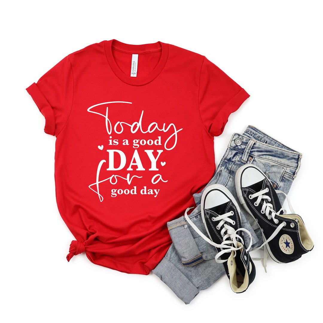 Today is a Good Day Shirt, Motivational Tee, Inspirational Shirt ...