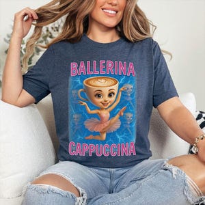 Cappuccina Ballerina Shirt, Italian Brainrot Shirt, Brainrot Shirt, Ballerina Cappuccina Tee, Funny Brainrot Meme Shirt, Weird Funny Shirt
