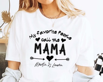 Personalized Mama Shirt: Custom 'My Favorite People Call Me' Tee