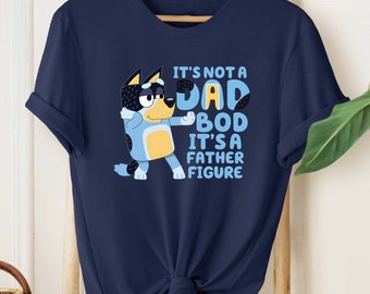 It's Not A Dad Bod It's A Father Figure Shirt, Bandit Heeler Shirt, Father's Day Shirt, Bluey Dad Shirt, Bluey Gifts for Dad, Bluey Bandit