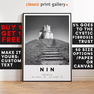 May include: Monochrome framed print featuring the Church of St. Nicholas in Nin, Croatia. The print displays the text "NIN" and geographical coordinates. Additional text includes "classic print gallery", "BUY 1 GET 1 FREE", "MAKE IT YOURS: CUSTOM TEXT", "5% GOES TO THE CYSTIC FIBROSIS TRUST", and "50 SIZE OPTIONS / PAPER OR CANVAS".