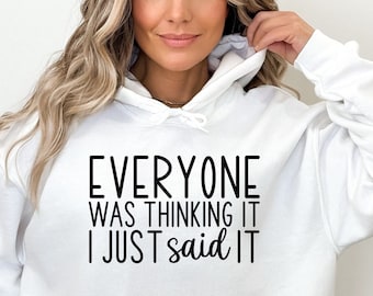 Everyone Was Thinking It I Just Said It Sweatshirt,Sarcastic Slogan Sweatshirt, Funny Sarcastic Shirt,Sarcastic Shirt,Sassy Shirt
