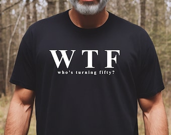 WTF Shirt,Who's Turning Fifty Shirt,50th Birthday Shirt,Funny 50th Birthday T-Shirts For Women,50th Birthday Woman,Funny 50th Gifts