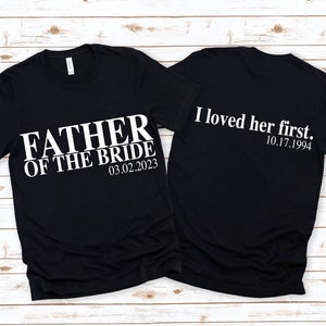 Personalized Father of the Bride Shirt,I Loved Her First Shirt ,Father of Bride Tee , Wedding Gift Tee