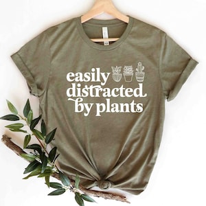 Easily distracted by plants shirt, funny plant lady shirt, gardening shirt, funny gardening shirt, funny plant shirt, funny graphic shirt