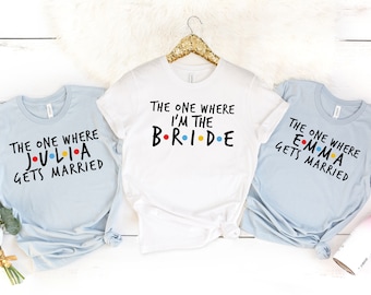 The One Where I'm The Bride, Custom Friends Bachelorette Shirts, Funny Bachelorette Party Shirts, Bridesmaid Proposal