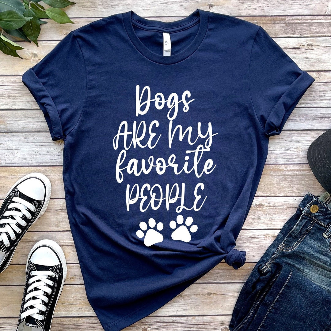 Dogs Are My Favorite People Shirt, Funny Dog Shirt, Dogs Are My