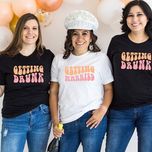 Getting Married Tee,Getting Drunk Shirt,Bachelorette Party Shirts, Retro Graphic Tee,Bridal Party Shirts, Girls Bachelorette Matching Tops