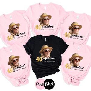 Custom Birthday Shirt for Women with Face Photo Pink or Black Party Tee 40 and Fabulous Outfit Any Age Personalized Gift