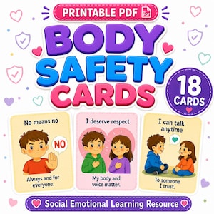 May include: A vibrant printable PDF labelled "BODY SAFETY CARDS" with "18 CARDS." The image shows three illustrated cards with children and phrases such as "No means no," "I deserve respect," and "I can talk anytime." The bottom text reads "Social Emotional Learning Resource."