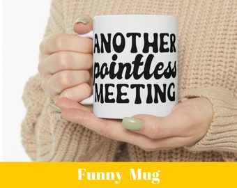 Funny Office Mug: Another Pointless Meeting, Coworker Gift (11oz)