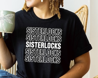 Sisterlocks Shirt -- Available in Short sleeve T-shirt, Long sleeve t-shirt, Sweatshirt and Hoodie