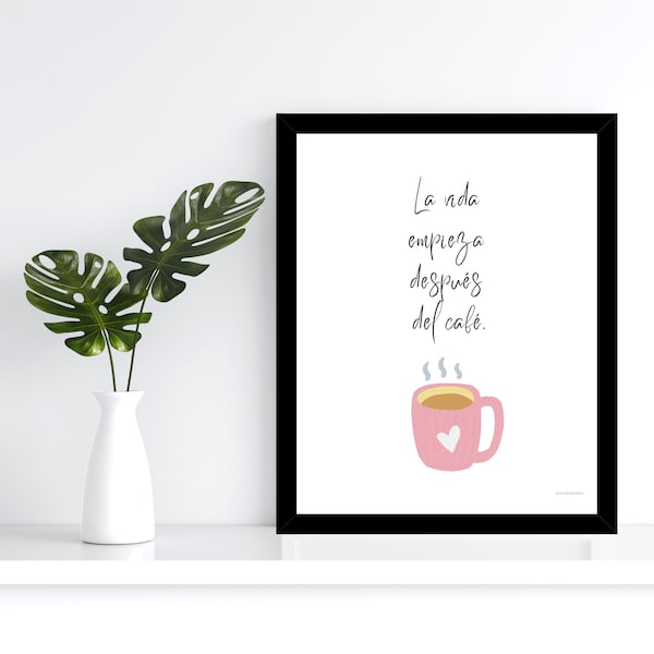 La vida empieza después del café. Frase en español decorativa, Spanish phrases wall art DIY Impresión Digital, Prints decorativos, regalos.