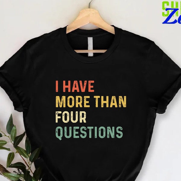 I Have More Than 4 Questions Unisex Shirt,Funny Happy Passover Shirt,Passover Gift,Faith Shirt,Passover Jewish Se T-Shirt,Religious Shirt