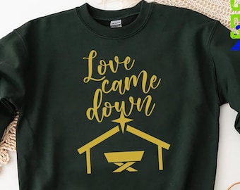 Love Came Down Sweatshirt, Christian Christmas Crewneck, Nativity Scene Sweater