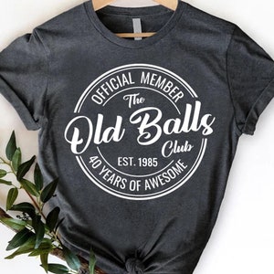 40th Birthday T-Shirt For Men,Funny 40th Birthday Gift, The Old Balls Club Shirt, 40th Birthday Party Shirt, Men&#39;s Birthday Gift, Turning 40