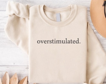 Overstimulated Embroidered Sweatshirt,Sarcastic Gift,Anxiety Sweatshirt,Mental Health Sweater,Humorous Embroidered Crewneck,Gift For Her