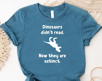 Reading Shirt,Dinosaurs Didn't Read Now They Are Extinct,Book Lover Gift,Bookworm Tshirt,Funny Kids Book Shirt,Bookish Shirt,Librarian Shirt