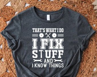 Fathers Day Shirt,Gift For Dad,Daddy Tshirt,Funny Mechanic Tee,I Fix Stuff and I Know It Shirt,Gift For Him,Husband Garage Gift,Handyman Tee