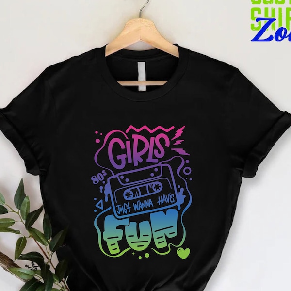 Girls Just Wanna Have Fun Shirt,80s Party Shirt,80's Cassette Shirt,Girls' 80's Birthday Shirt,40th Birthday Shirt,80s Vintage Retro Gifts