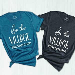 Be The Village Shirt,Foster Care Shirt,Adoption Gift For Family,Foster Mom Gift,Adoption Day Shirt,Adoption Gift,Foster Parent Shirts