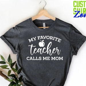 Teacher Mom Shirt,Mothers Day Gift,Teacher Mama Tee,Back To School Gift,My Favorite Teacher Calls Me Mom Shirt,Mom of a Teacher Shirt