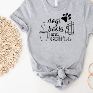 a t - shirt that says dogs books and coffee
