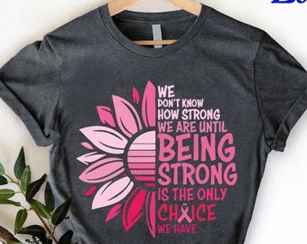 We Don't Know How Strong Shirt, Cancer Fighter Shirt, Cancer Warrior T-Shirt,Breast Cancer Shirt,Cancer Awareness Shirt,Stronger Than Cancer