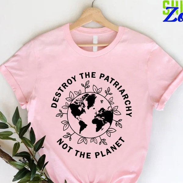 Destroy The Patriarchy, Feminist Shirt, Fundamental Rights Shirt, Women's Right Shirt, Equality Shirt, Protest Shirt, Environmental Shirt