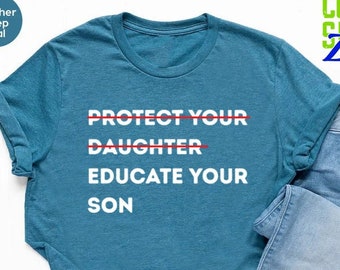 Protect Your Daughter Educate Your Son Tshirt, Feminist Shirt, Women Empowerment T-shirt, Feminism Gift, Human Rights, Ruth Bader Ginsburg