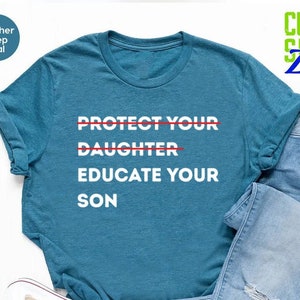 Protect Your Daughter Educate Your Son Tshirt, Feminist Shirt, Women Empowerment T-shirt, Feminism Gift, Human Rights, Ruth Bader Ginsburg