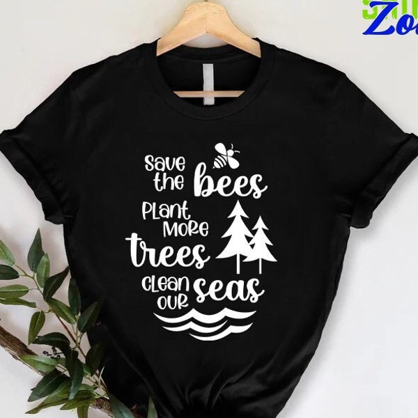 Save the Bees, Plant More Trees,Clean the Seas,Vegan Shirt,Vegan Gift,Earth Day Shirt,Mother Earth Shirt,Nature Lover Shirt,Activist Shirt,