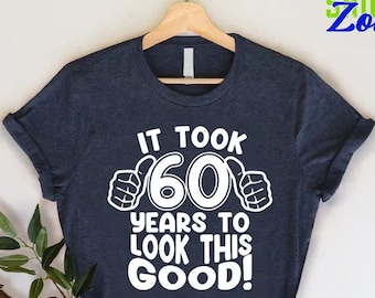 60th Birthday Shirt,1964 Birthday Clothing,60th birthday Gift,60th birthday for Men,It Took 60 Years To Look This Good,Funny Birthday Shirt