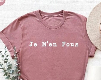 Je M'en Fous Shirt,French Shirt,French Quote,French Teacher Gift, Paris Shirt, Paris Vacation Shirt, French Language Day Shirt, France Shirt