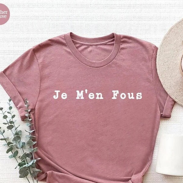 Je M'en Fous Shirt,French Shirt,French Quote,French Teacher Gift, Paris Shirt, Paris Vacation Shirt, French Language Day Shirt, France Shirt