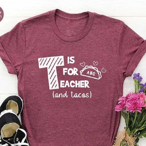 Taco Teacher Shirt,Funny Teacher T-shirt,T is for Taco, Teacher Quotes Shirt,Back to School Shirt, Appreciation Week Shirt, Gift for Teacher