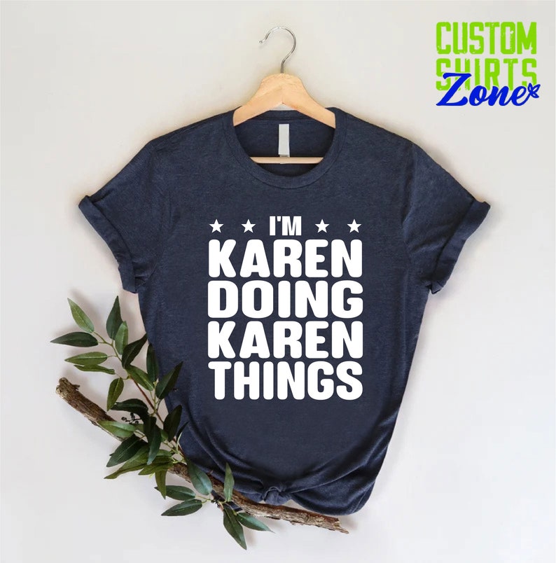 May include: A navy blue t-shirt with white text that reads "I'm Karen Doing Karen Things".