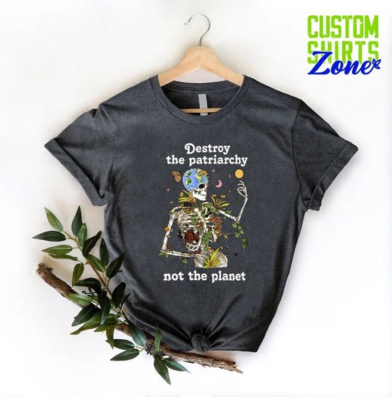 Destroy the Patriarchy Shirt, Feminist Gift, Halloween Pro Choice Shirt, Activist Shirt,Save The Planet Shirt,Protest Shirt,Girl Power Shirt