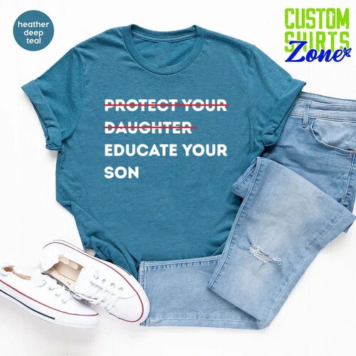 Protect Your Daughter Educate Your Son Tshirt, Feminist Shirt, Women Empowerment T-shirt, Feminism Gift, Human Rights, Ruth Bader Ginsburg