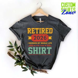 Funny Retirement Shirt, Retirement Gifts, Retired 2026 T-Shirt, I Worked My Whole Life for This, Gift for Retired,Retired 2026 Shirt For Men