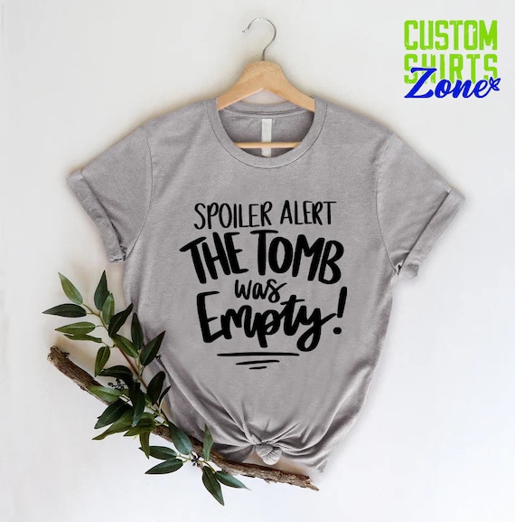 Spoiler Alert The Tomb Was Empty Funny Christian T-Shirt Spoiler Alert The Tomb Was Empty Funny Christian T-Shirt