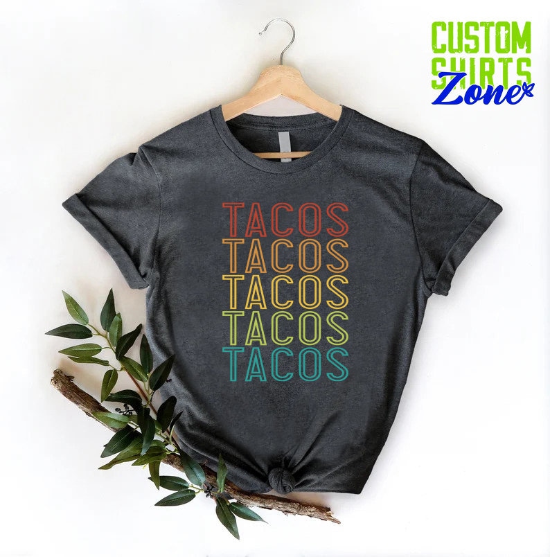 a t - shirt with the words tacos on it