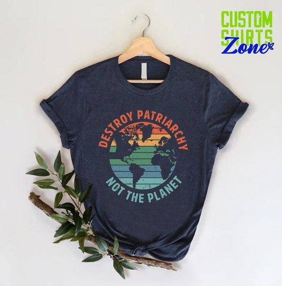 Destroy Patriarchy Not Planet Feminist Shirt | Feminism Destroy Patriarchy Not Planet Feminist Shirt | Feminism